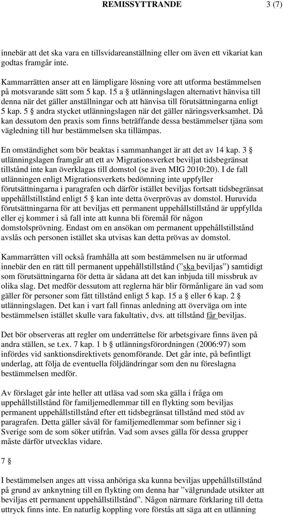 15 a utlänningslagen alternativt hänvisa till denna när det gäller anställningar och att hänvisa till förutsättningarna enligt 5 kap. 5 andra stycket utlänningslagen när det gäller näringsverksamhet.