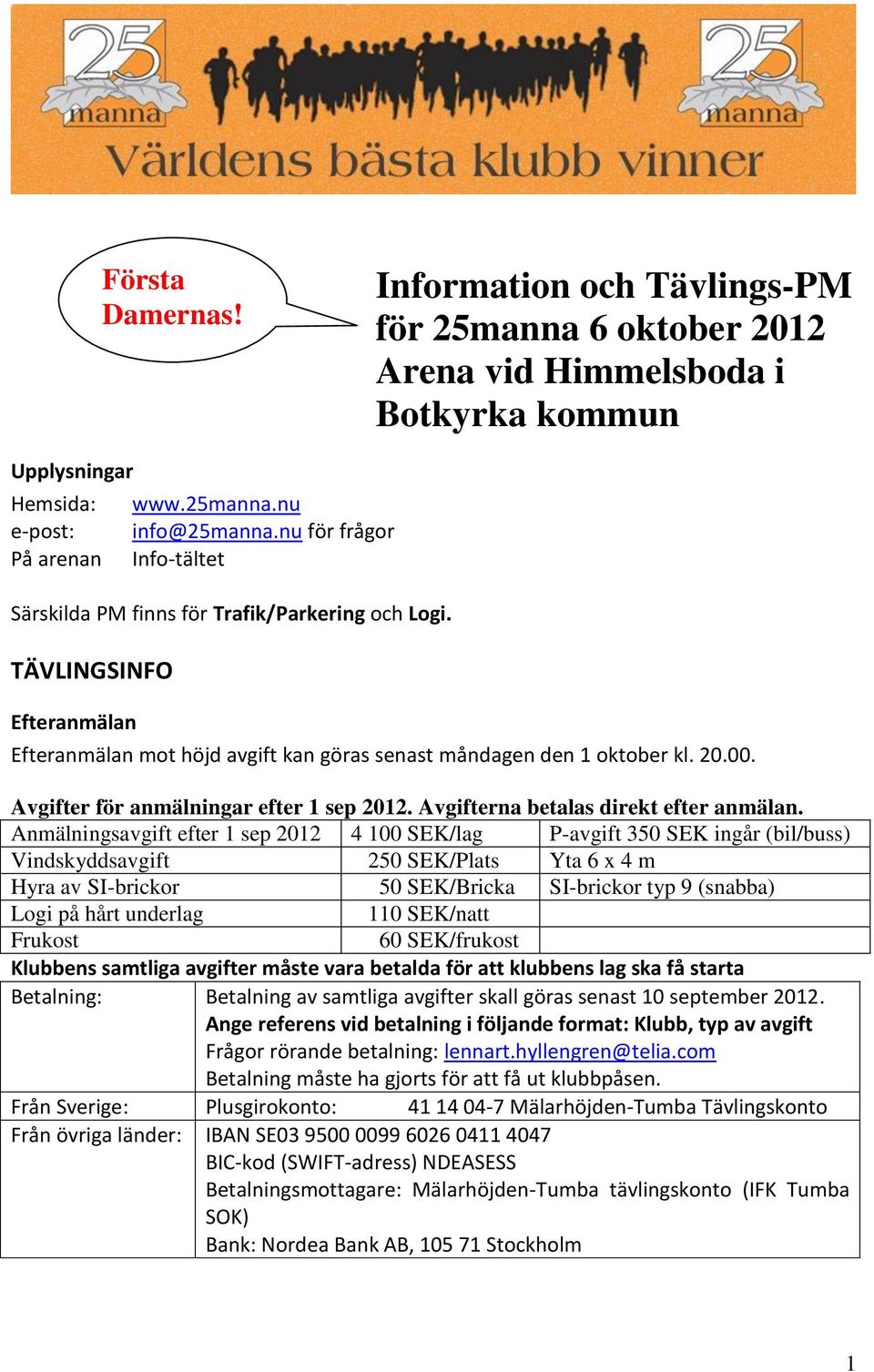 Avgifter för anmälningar efter 1 sep 2012. Avgifterna betalas direkt efter anmälan.