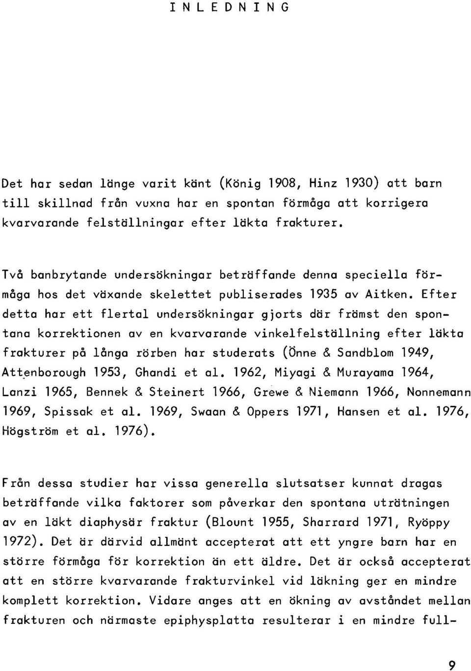 Två b a n b ryta n d e u n d e rs ö k n in g a r b e trä ffa n d e denna s p e c ie lla f ö r måga hos d e t växande s k e le t t e t p u b lis e ra d e s 1935 av A itk e n.