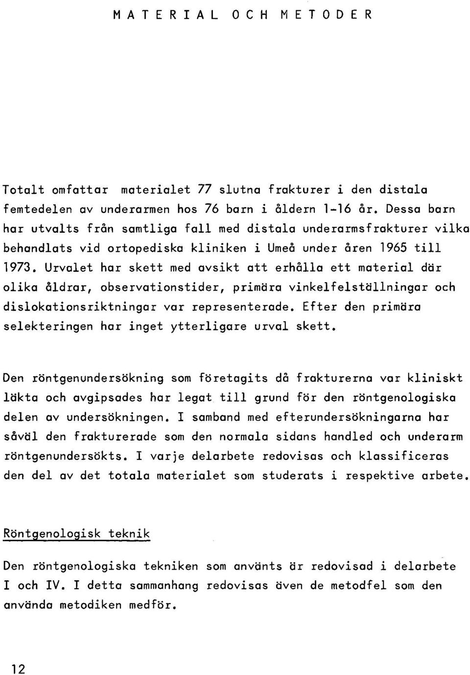 1973. U r v a le t h a r s k e t t med a v s ik t a t t e r h å lla e t t m a te r ia l d ä r o lik a å ld r a r, o b s e r v a tio n s tid e r, p rim ä ra v in k e lf e ls t ä lln in g a r och d is