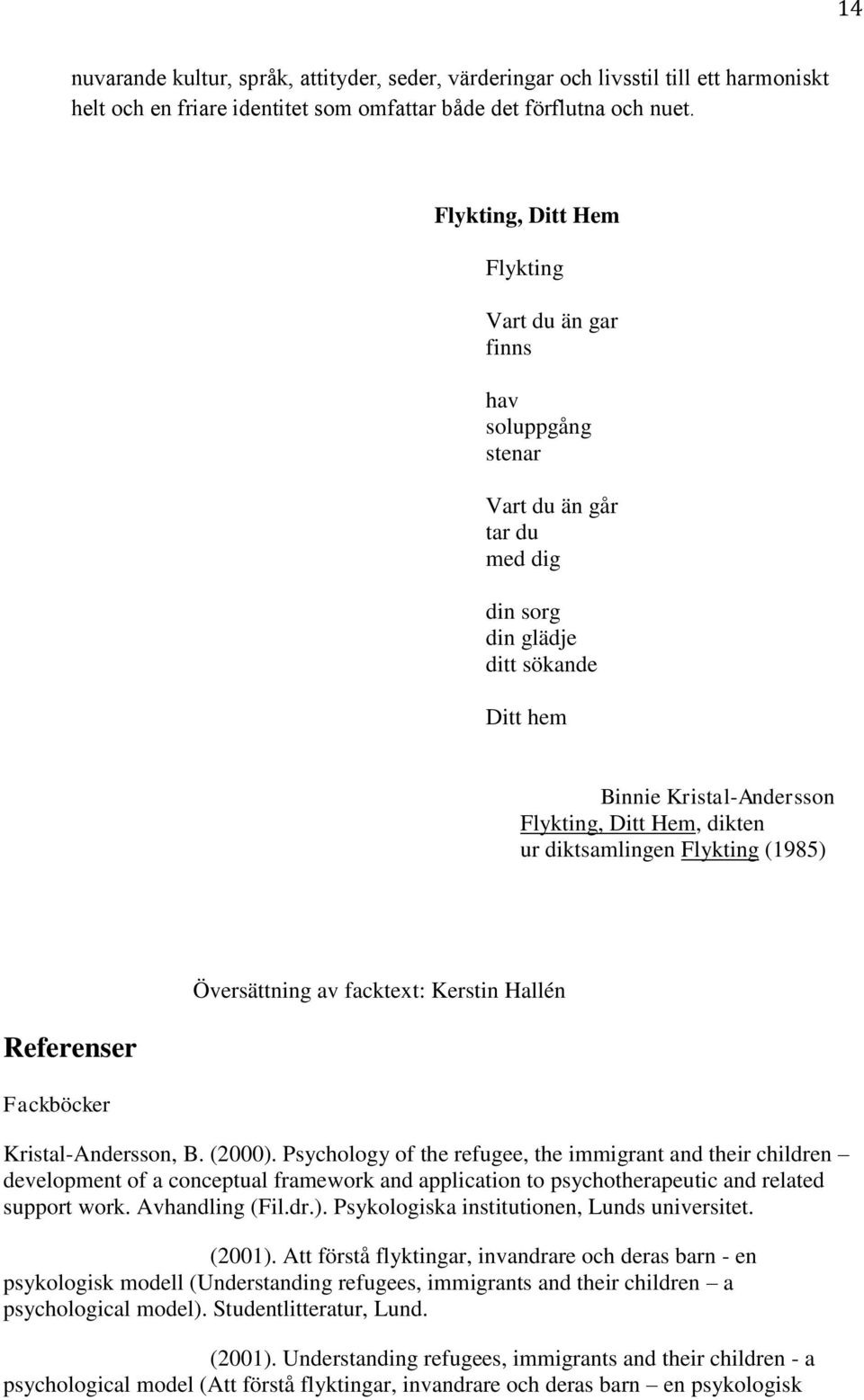 diktsamlingen Flykting (1985) Referenser Fackböcker Översättning av facktext: Kerstin Hallén Kristal-Andersson, B. (2000).