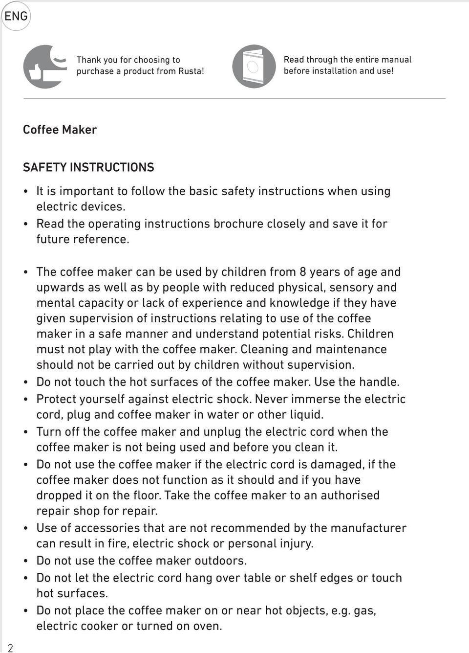 The coffee maker can be used by children from 8 years of age and upwards as well as by people with reduced physical, sensory and mental capacity or lack of experience and knowledge if they have given