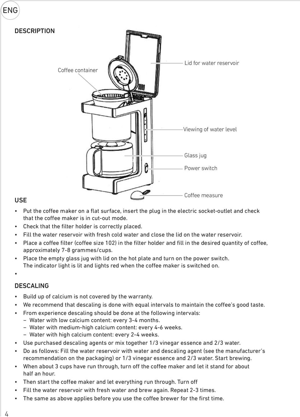 Fill the water reservoir with fresh cold water and close the lid on the water reservoir.