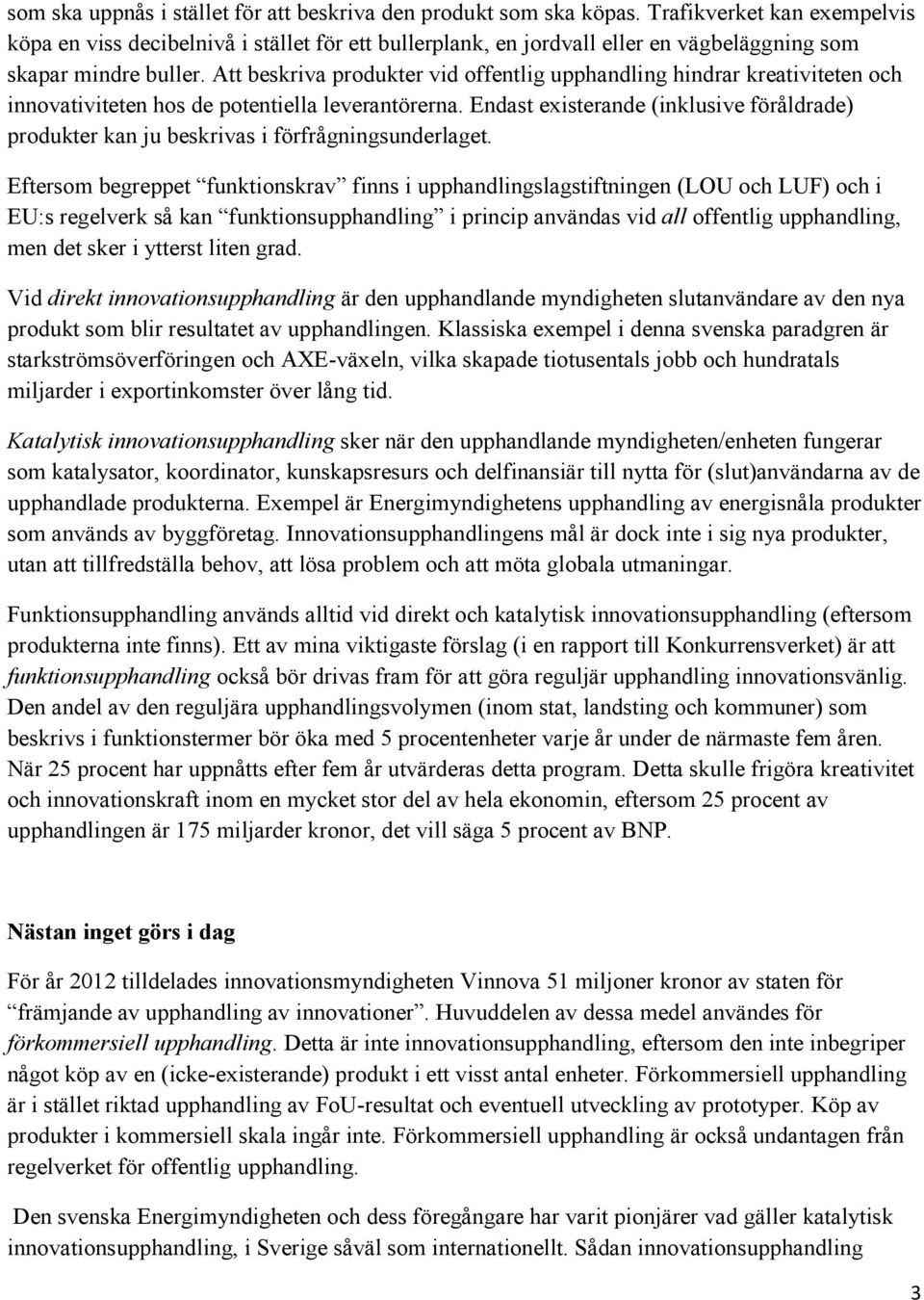 Att beskriva produkter vid offentlig upphandling hindrar kreativiteten och innovativiteten hos de potentiella leverantörerna.