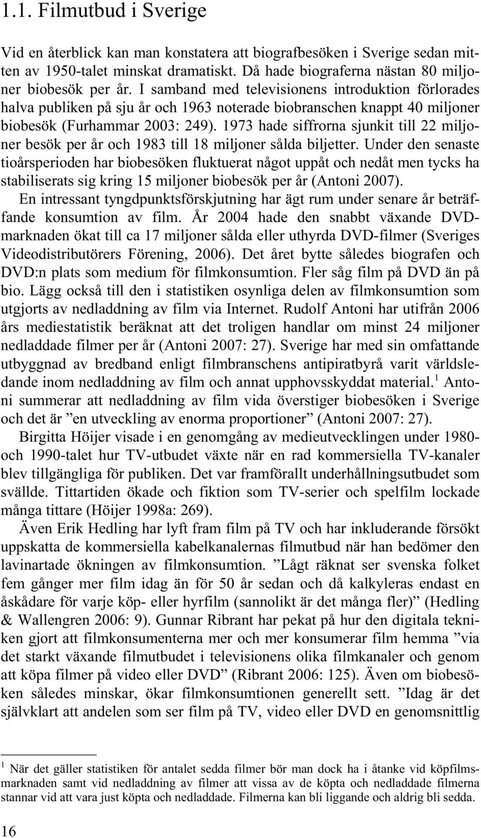 1973 hade siffrorna sjunkit till 22 miljoner besök per år och 1983 till 18 miljoner sålda biljetter.