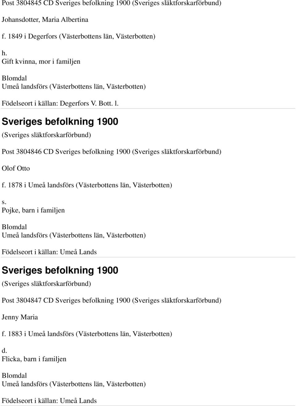 Gift kvinna, mor i familjen Födelseort i källan: Degerfors V. Bott.