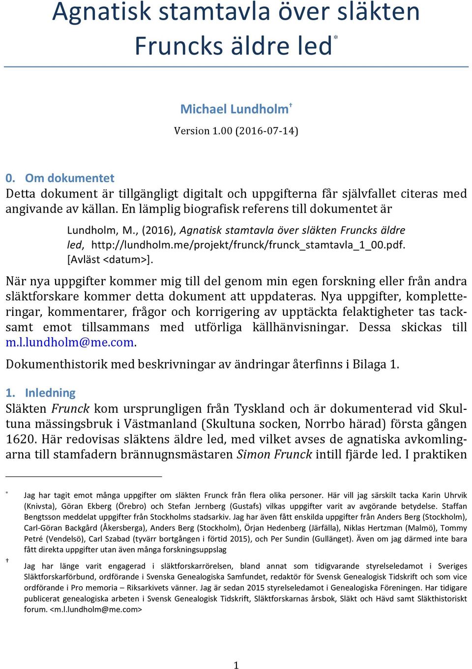 , (2016), Agnatisk stamtavla över släkten Fruncks äldre led, http://lundholm.me/projekt/frunck/frunck_stamtavla_1_00.pdf. [Avläst <datum>].