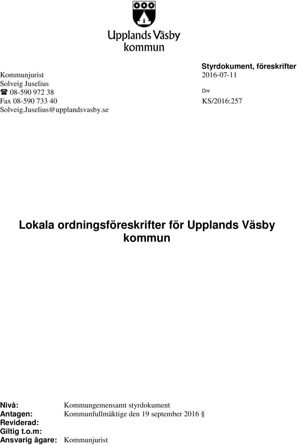 se Lokala ordningsföreskrifter för Upplands Väsby kommun Nivå: Kommungemensamt