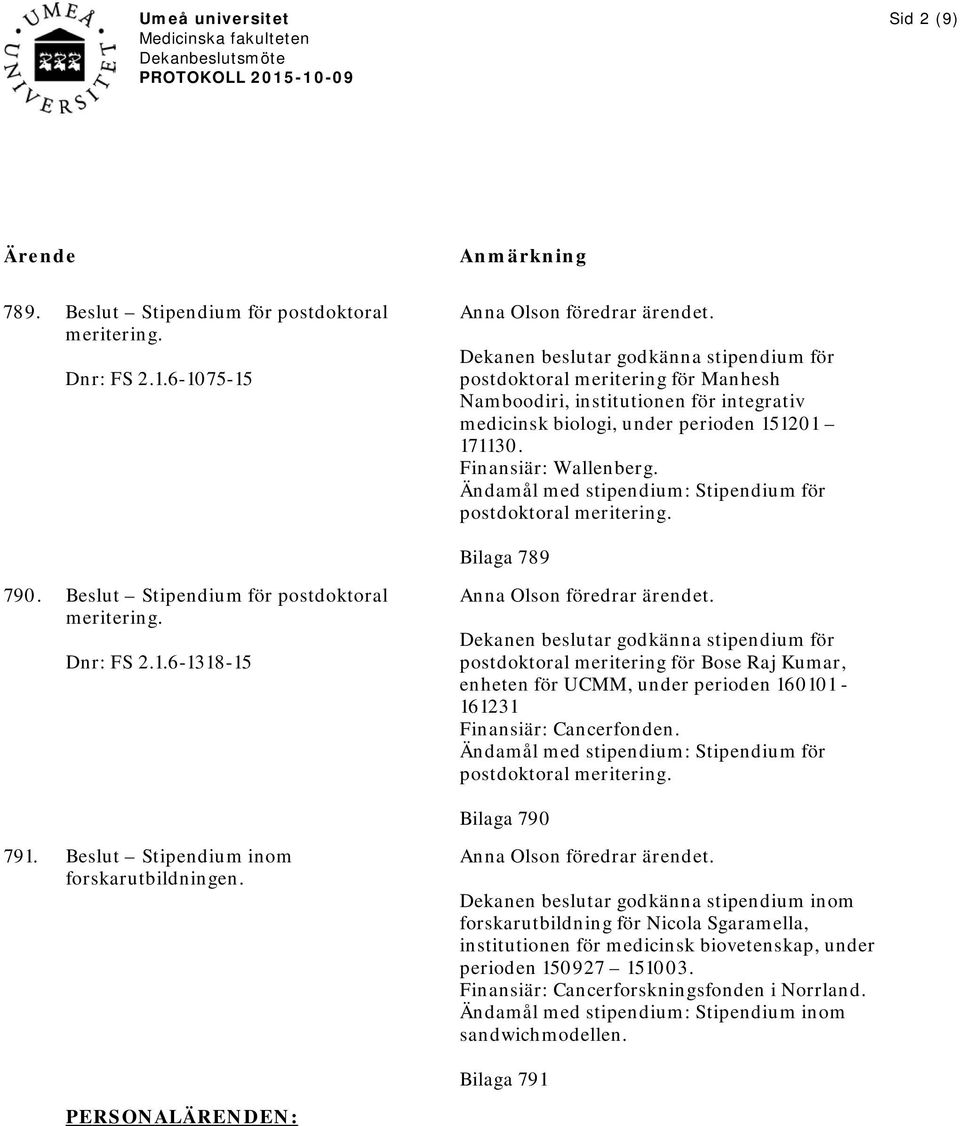 Ändamål med stipendium: Stipendium för postdoktoral Bilaga 789 790. Beslut Stipendium för postdoktoral Dnr: FS 2.1.