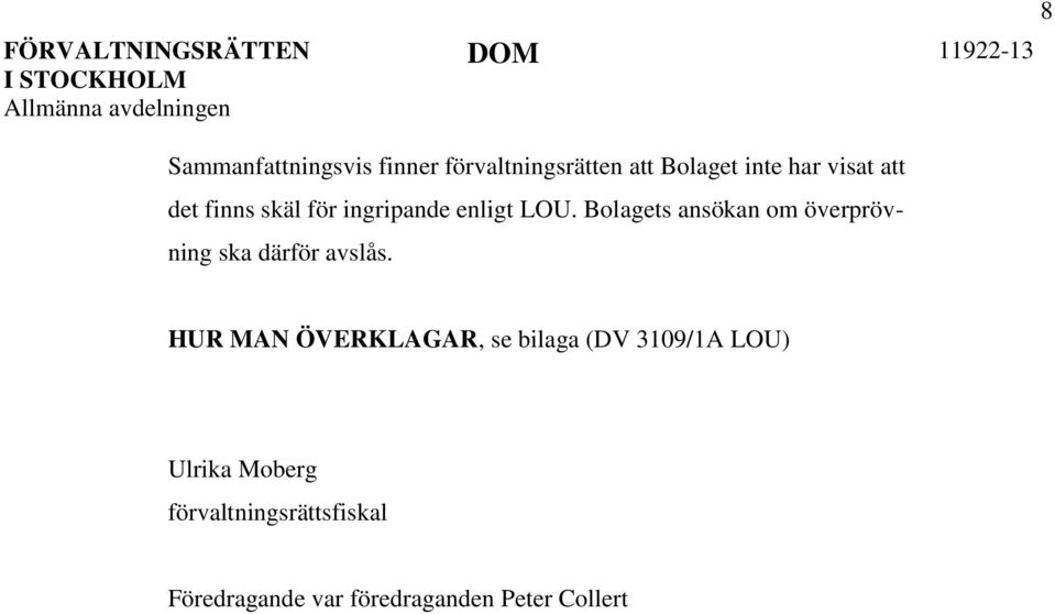 Bolagets ansökan om överprövning ska därför avslås.