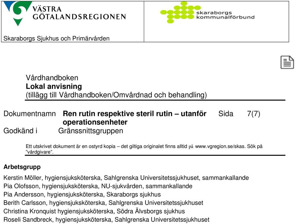 Skaraborgs sjukhus Berith Carlsson, hygiensjuksköterska, Sahlgrenska Universitetssjukhuset Christina