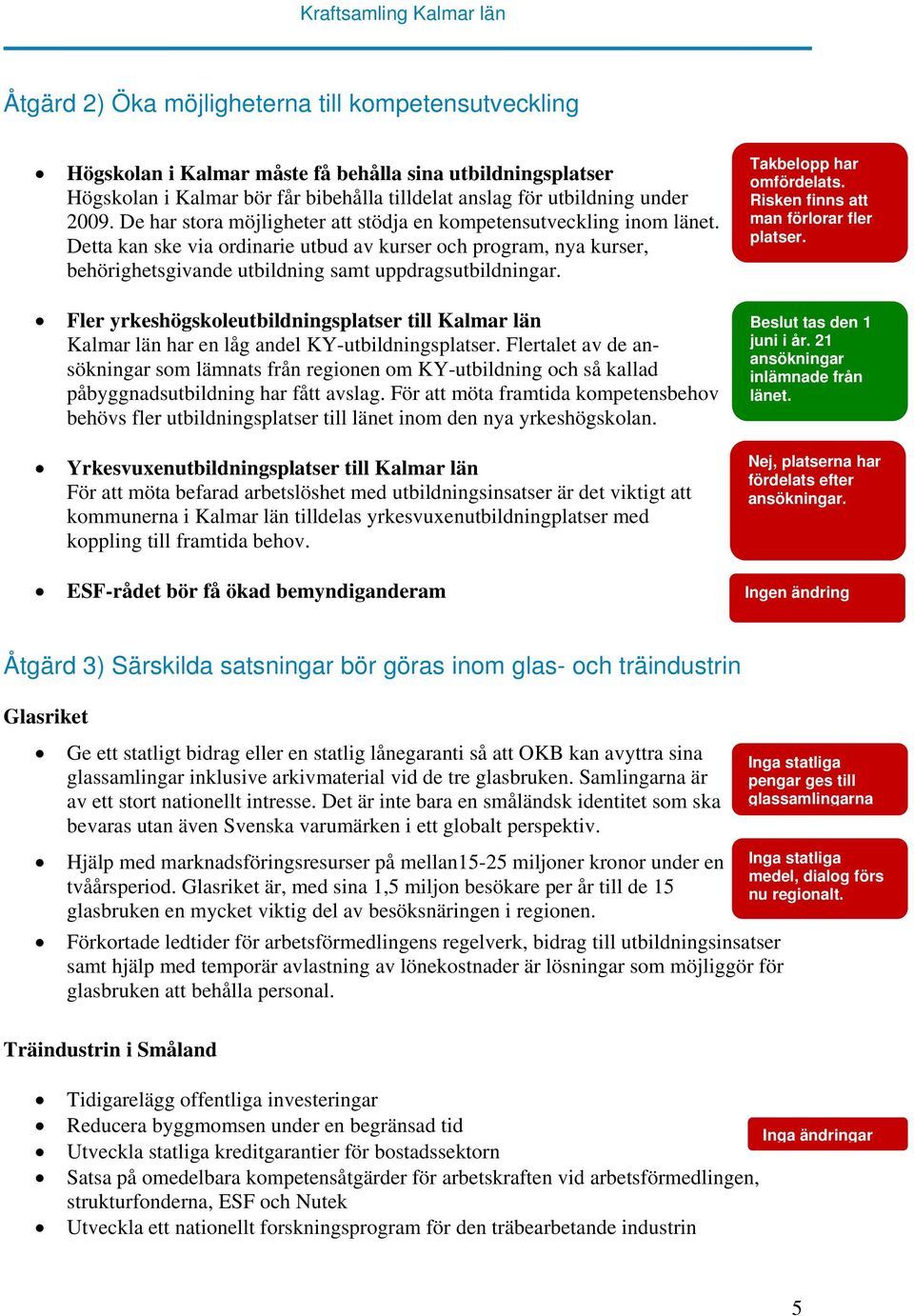 Fler yrkeshögskoleutbildningsplatser till Kalmar län Kalmar län har en låg andel KY-utbildningsplatser.