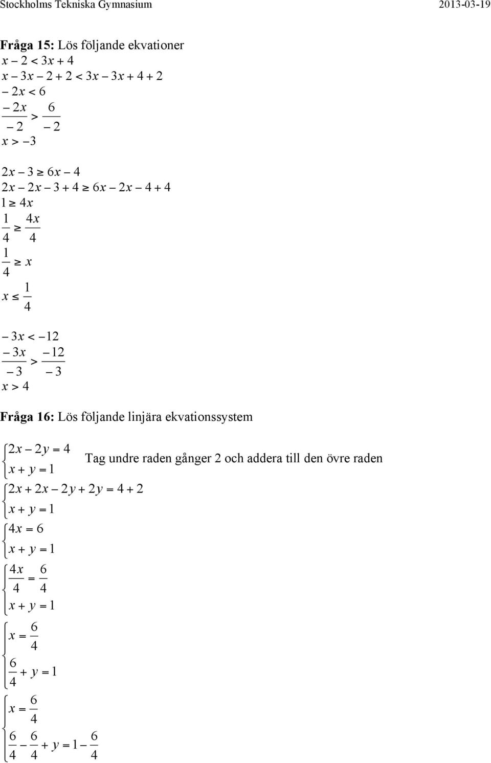 Fråga : Lös följande linjära ekvationssstem