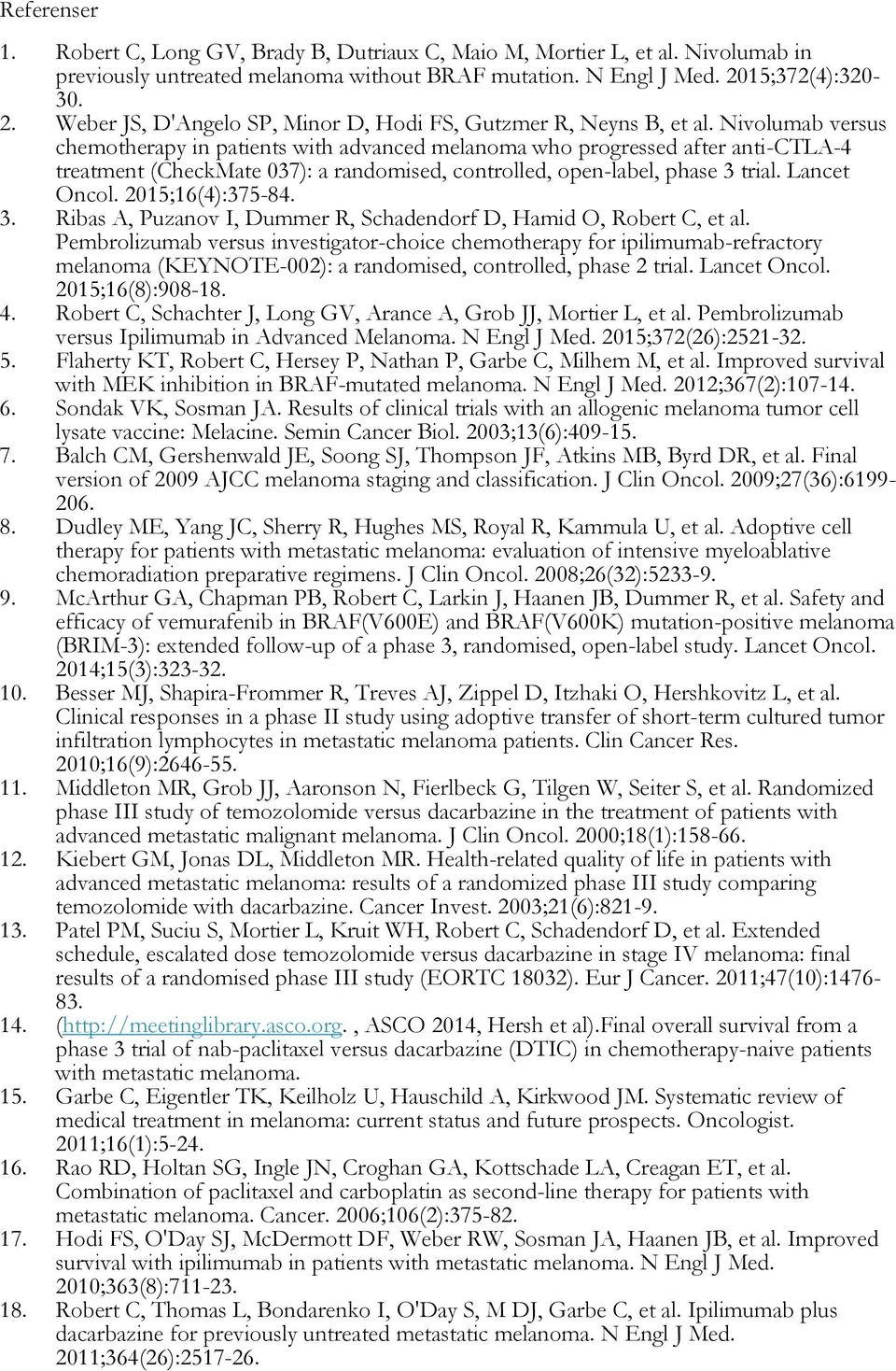 Nivolumab versus chemotherapy in patients with advanced melanoma who progressed after anti-ctla-4 treatment (CheckMate 037): a randomised, controlled, open-label, phase 3 trial. Lancet Oncol.