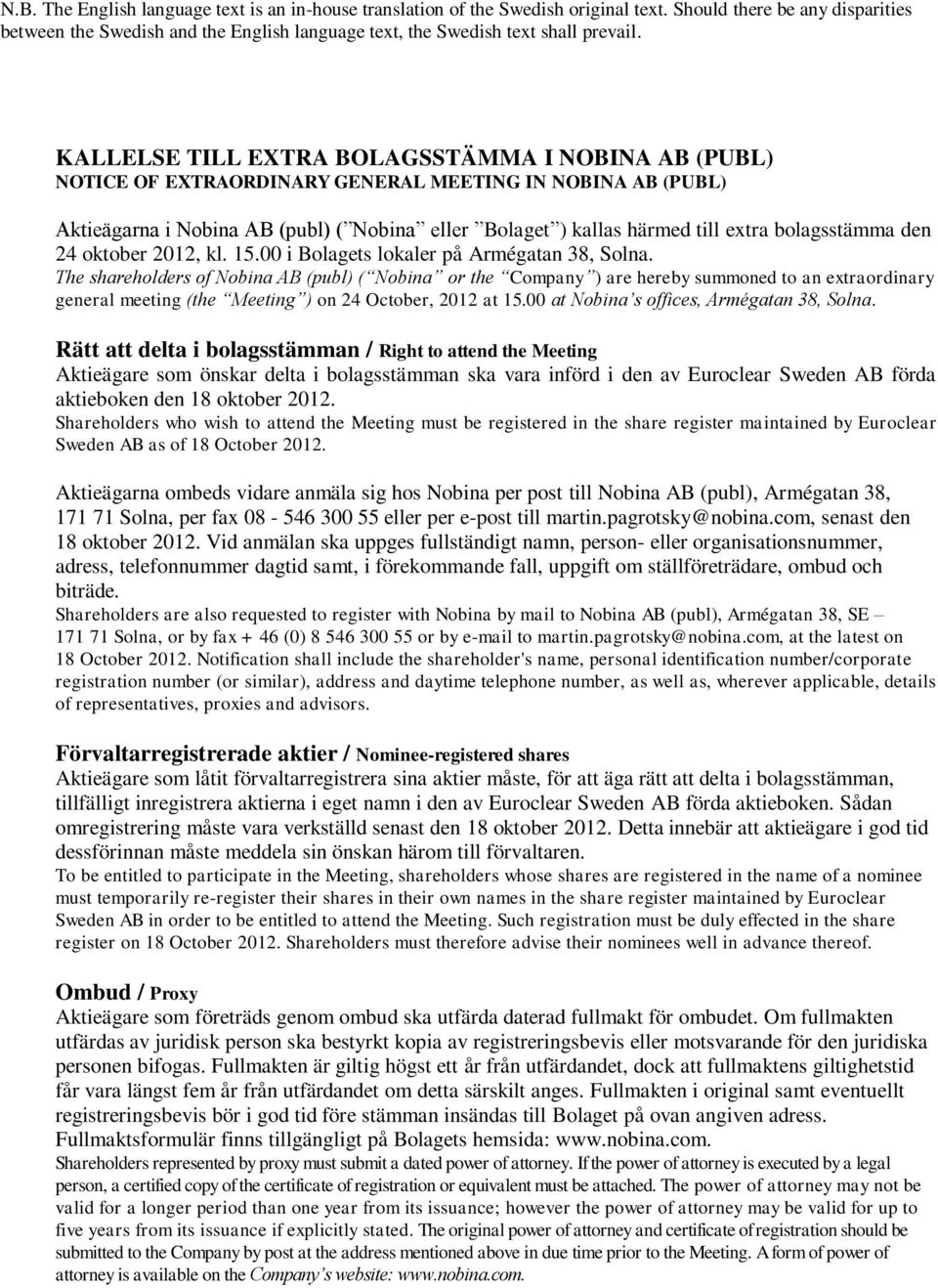 KALLELSE TILL EXTRA BOLAGSSTÄMMA I NOBINA AB (PUBL) NOTICE OF EXTRAORDINARY GENERAL MEETING IN NOBINA AB (PUBL) Aktieägarna i Nobina AB (publ) ( Nobina eller Bolaget ) kallas härmed till extra