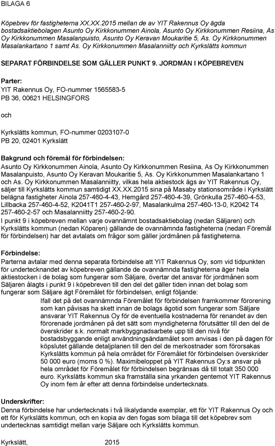 Oy Kirkkonummen Masalankartano 1 samt As. Oy Kirkkonummen Masalanniitty och Kyrkslätts kommun SEPARAT FÖRBINDELSE SOM GÄLLER PUNKT 9.