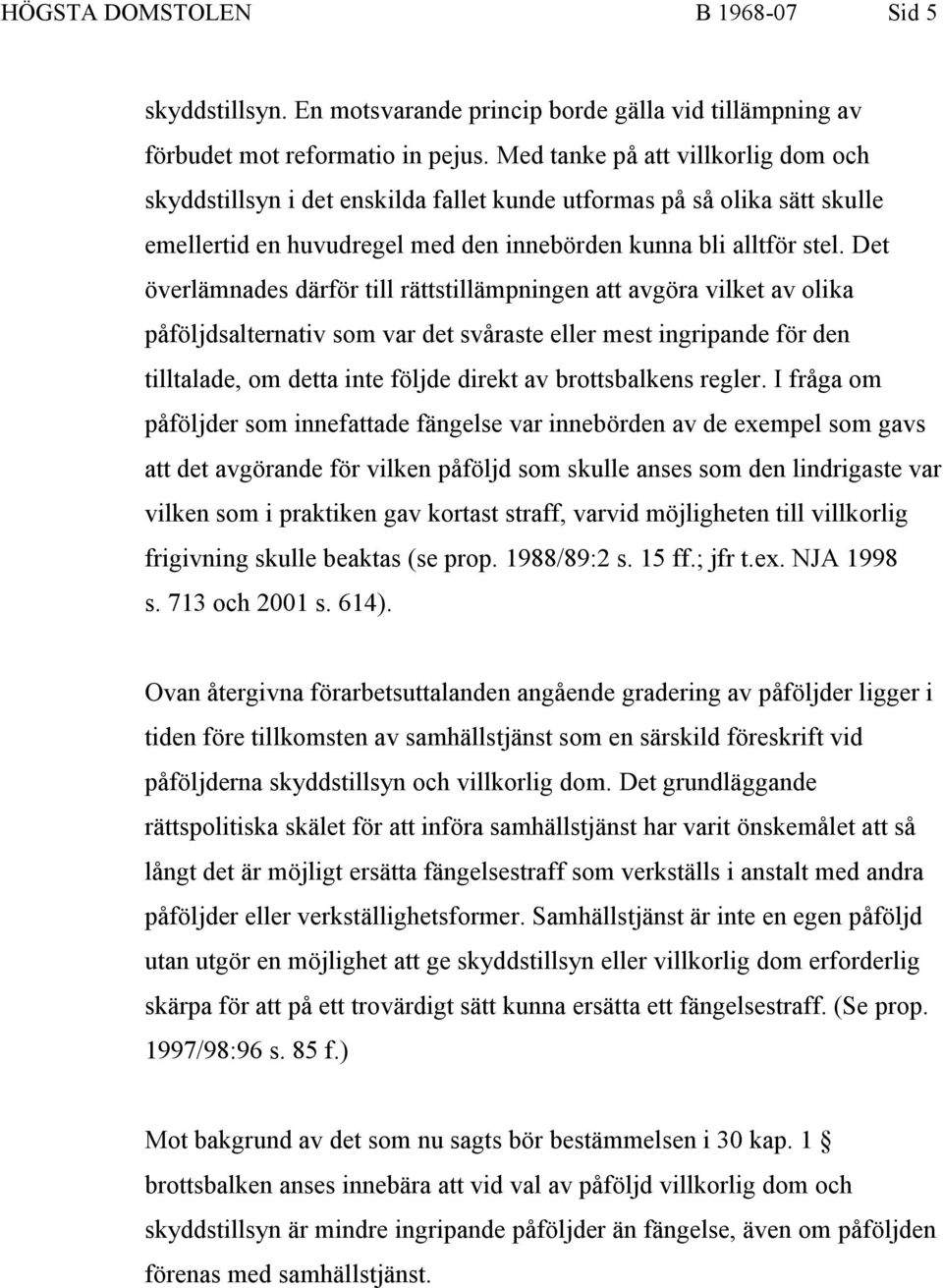 Det överlämnades därför till rättstillämpningen att avgöra vilket av olika påföljdsalternativ som var det svåraste eller mest ingripande för den tilltalade, om detta inte följde direkt av