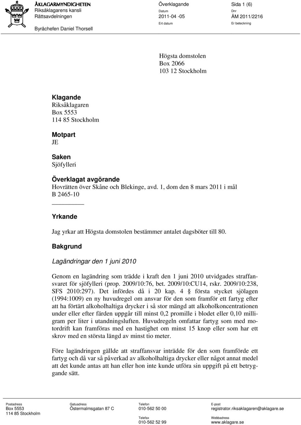 1, dom den 8 mars 2011 i mål B 2465-10 Yrkande Jag yrkar att Högsta domstolen bestämmer antalet dagsböter till 80.