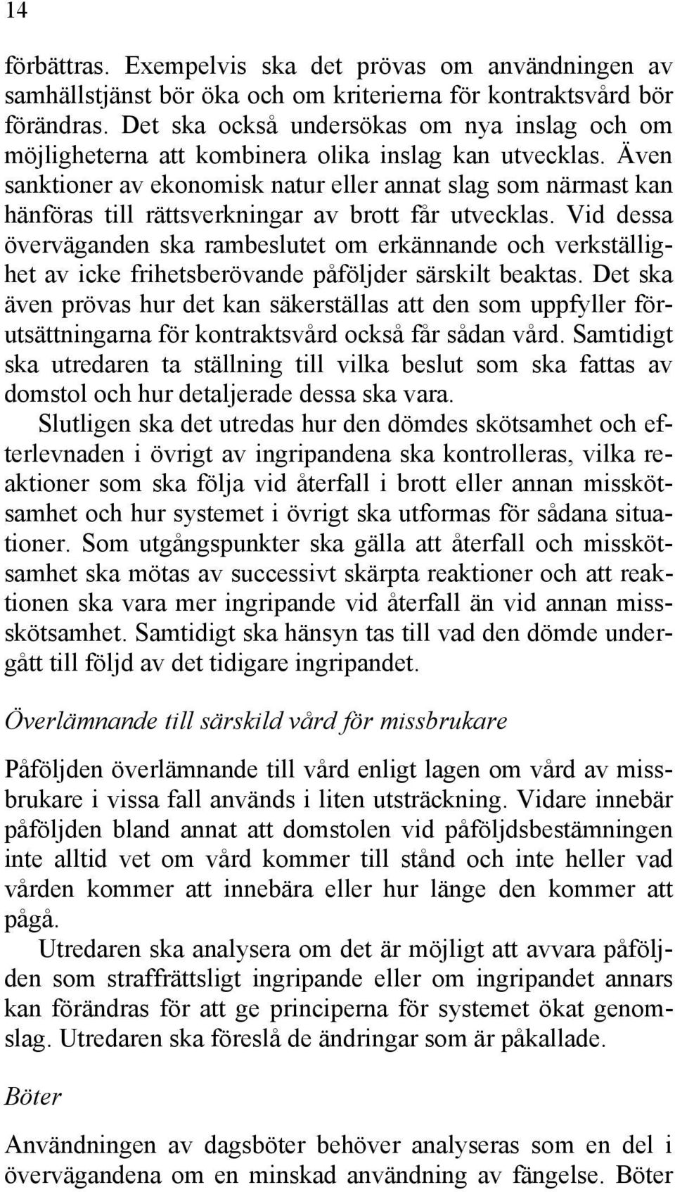 Även sanktioner av ekonomisk natur eller annat slag som närmast kan hänföras till rättsverkningar av brott får utvecklas.