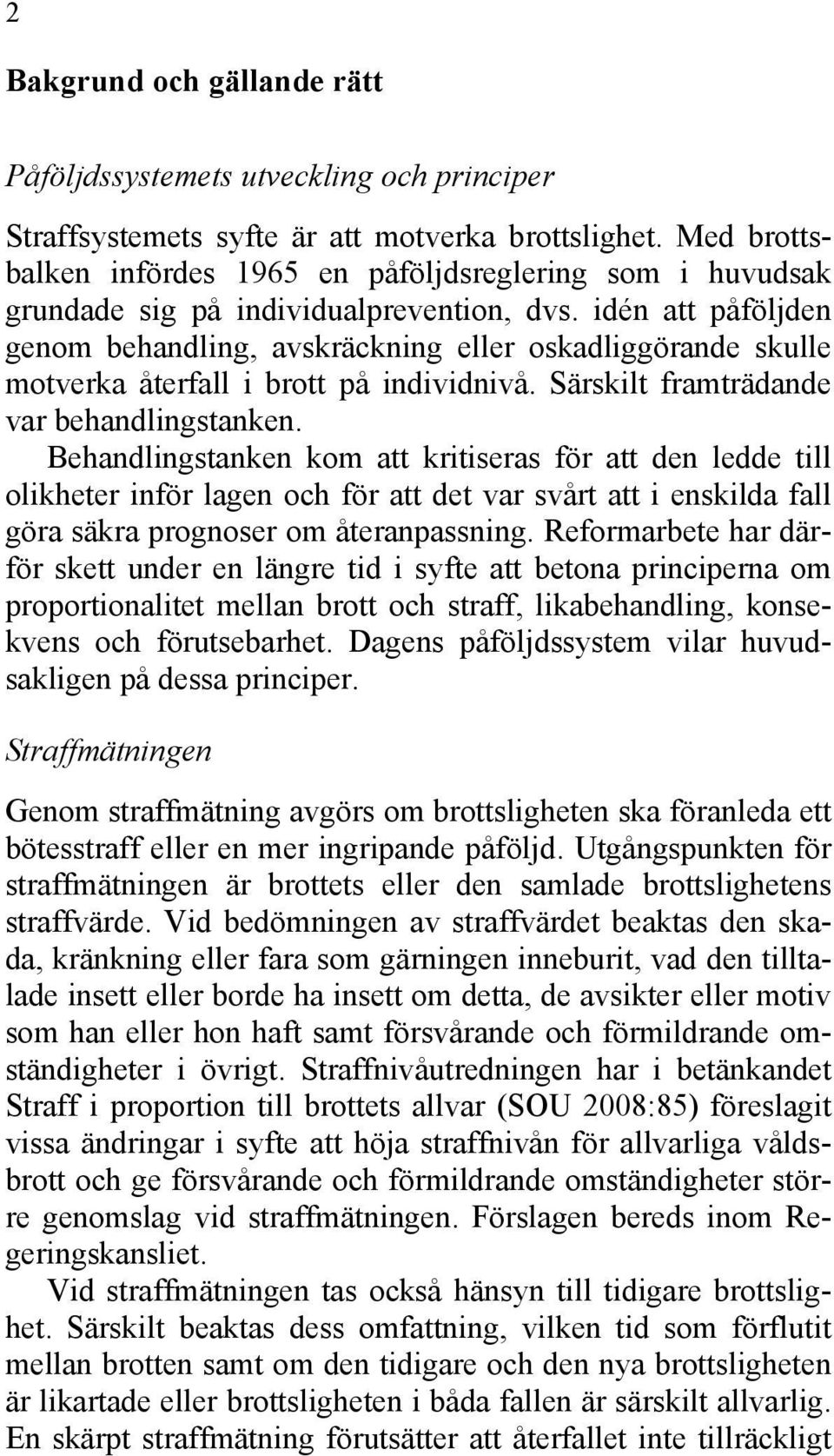 idén att påföljden genom behandling, avskräckning eller oskadliggörande skulle motverka återfall i brott på individnivå. Särskilt framträdande var behandlingstanken.