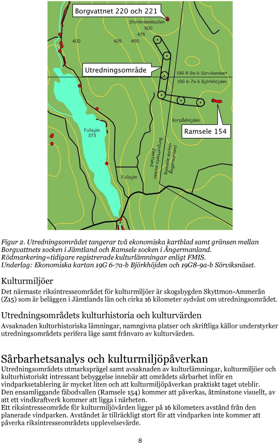 Kulturmiljöer Det närmaste riksintresseområdet för kulturmiljöer är skogsbygden Skyttmon-Ammerån (Z15) som är beläggen i Jämtlands län och cirka 16 kilometer sydväst om utredningsområdet.