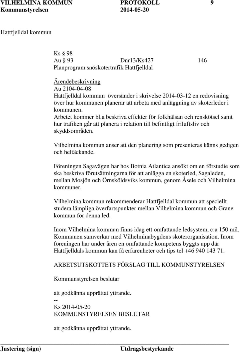 a beskriva effekter för folkhälsan och renskötsel samt hur trafiken går att planera i relation till befintligt friluftsliv och skyddsområden.