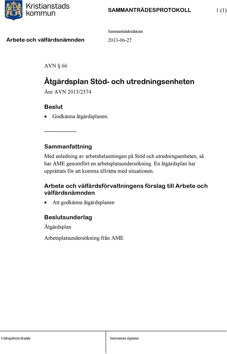 arbetsplatsundersökning. En åtgärdsplan har upprättats för att komma tillrätta med situationen.