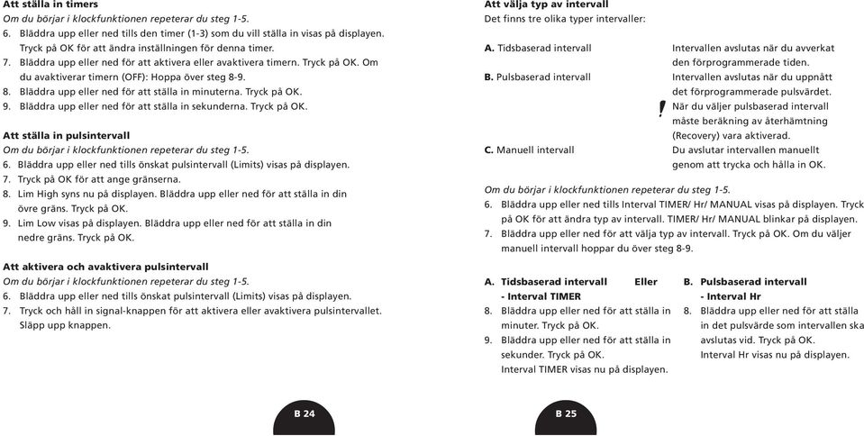 9. 8. Bläddra upp eller ned för att ställa in minuterna. Tryck på OK. 9. Bläddra upp eller ned för att ställa in sekunderna. Tryck på OK. Att ställa in pulsintervall Om du börjar i klockfunktionen repeterar du steg 1-5.