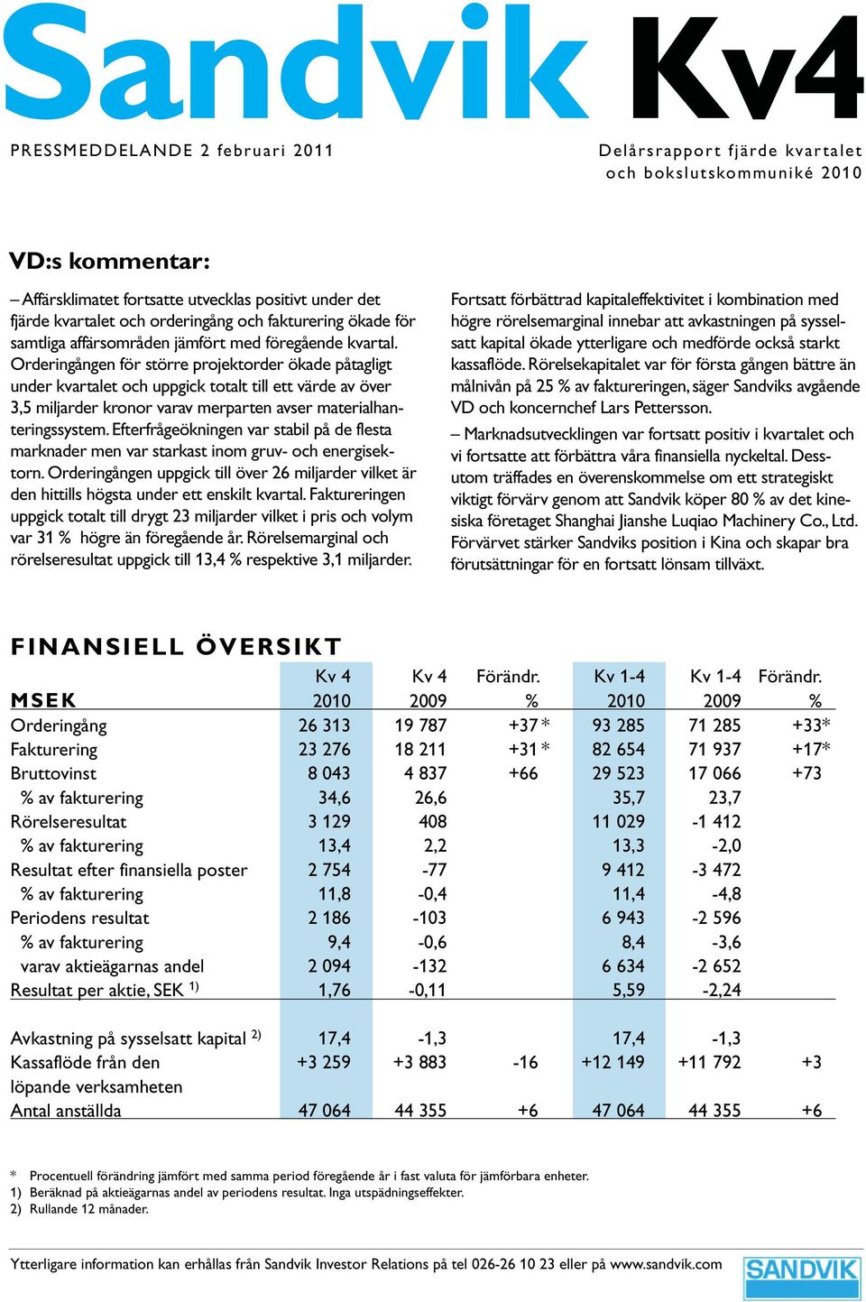 Orderingången för större projektorder ökade påtagligt under kvartalet och uppgick totalt till ett värde av över 3,5 miljarder kronor varav merparten avser materialhanteringssystem.