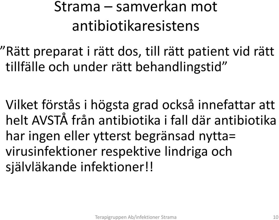 AVSTÅ från antibiotika i fall där antibiotika har ingen eller ytterst begränsad nytta=