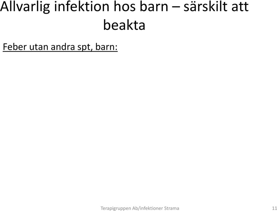 Aktivitet - ligger bara stilla, orkar inte leka Svarar ej - ger inte kontakt, irritabel Födointag - vill inte dricka eller äta Perifer cirkulation -