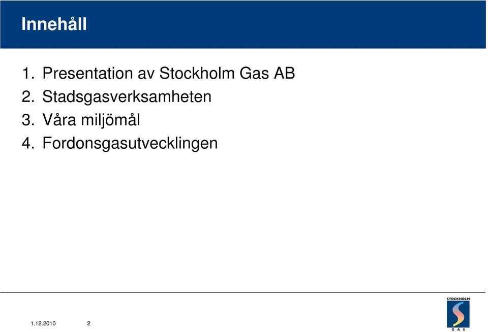 AB 2. Stadsgasverksamheten 3.