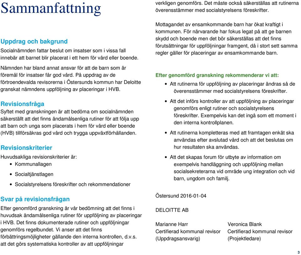 På uppdrag av de förtroendevalda revisorerna i Östersunds kommun har Deloitte granskat nämndens uppföljning av placeringar i HVB.