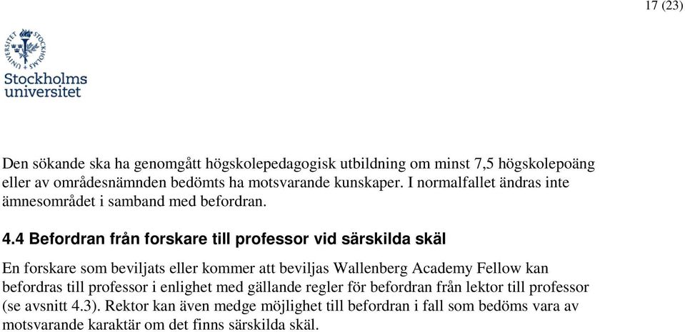 4 Befordran från forskare till professor vid särskilda skäl En forskare som beviljats eller kommer att beviljas Wallenberg Academy Fellow kan