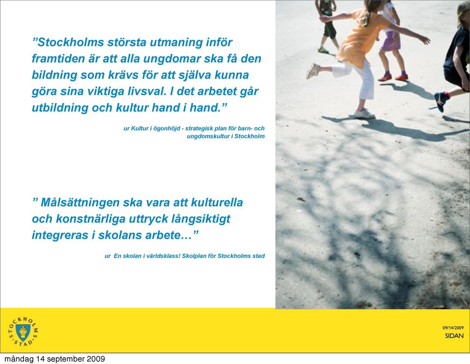 ur Kultur i ögonhöjd - strategisk plan för barn- och ungdomskultur i Stockholm Målsättningen ska vara att