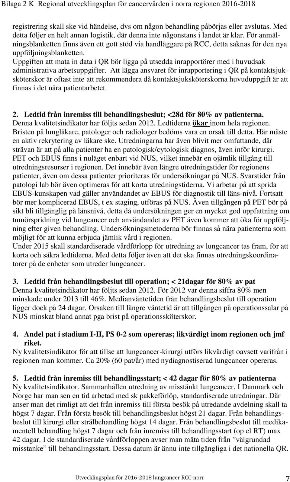 Uppgiften att mata in data i QR bör ligga på utsedda inrapportörer med i huvudsak administrativa arbetsuppgifter.