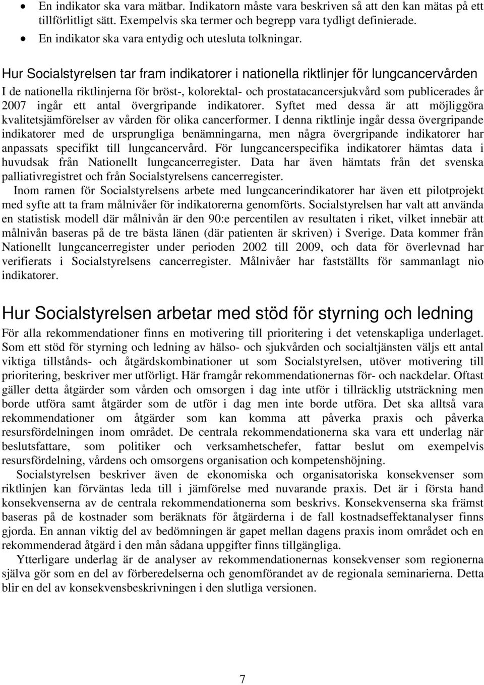 Hur Socialstyrelsen tar fram indikatorer i nationella riktlinjer för lungcancervården I de nationella riktlinjerna för bröst-, kolorektal- och prostatacancersjukvård som publicerades år 2007 ingår