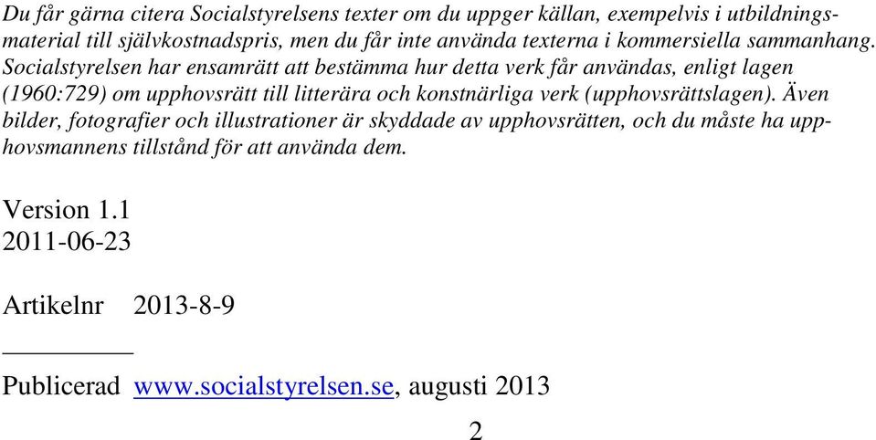 Socialstyrelsen har ensamrätt att bestämma hur detta verk får användas, enligt lagen (1960:729) om upphovsrätt till litterära och konstnärliga