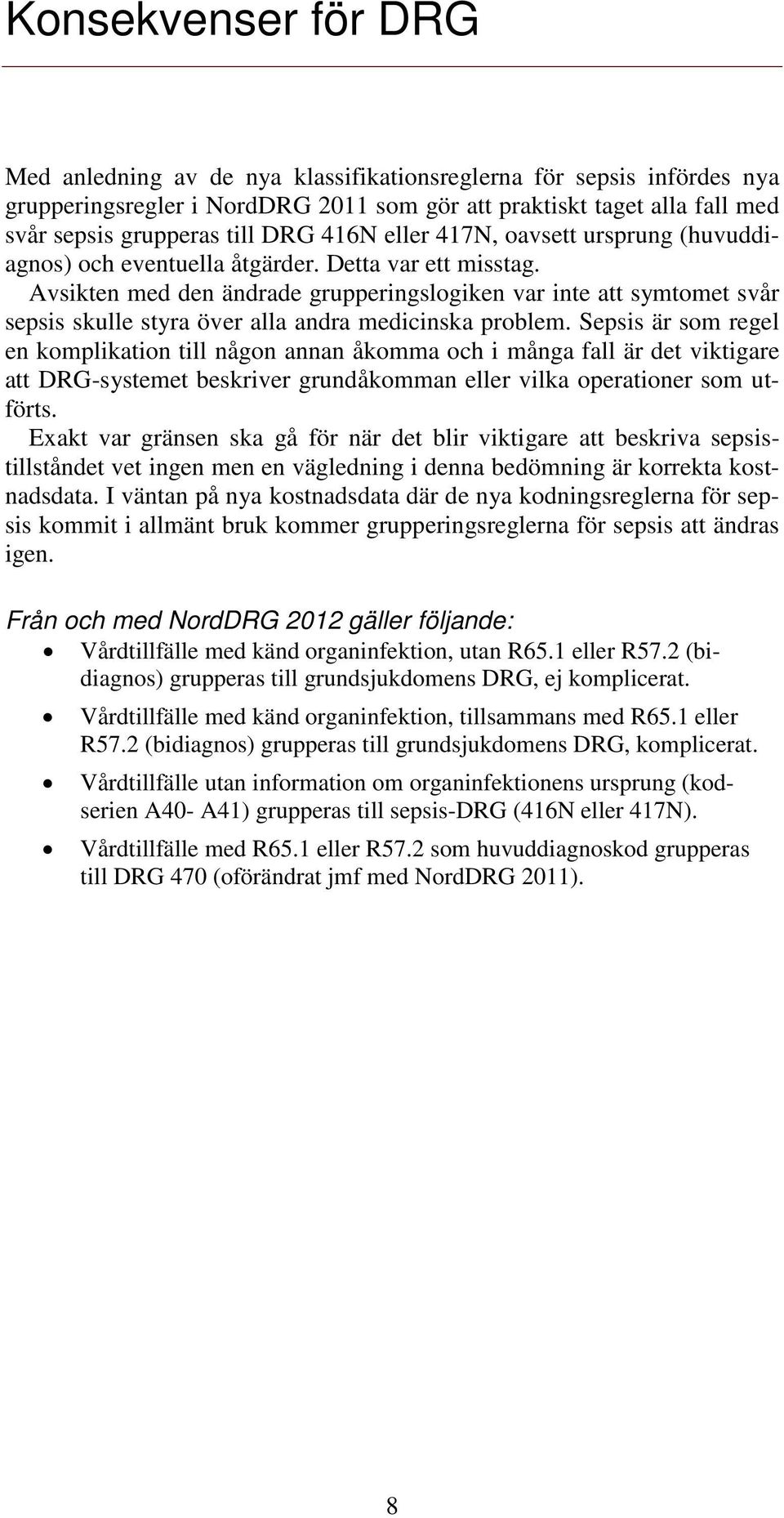 Avsikten med den ändrade grupperingslogiken var inte att symtomet svår sepsis skulle styra över alla andra medicinska problem.