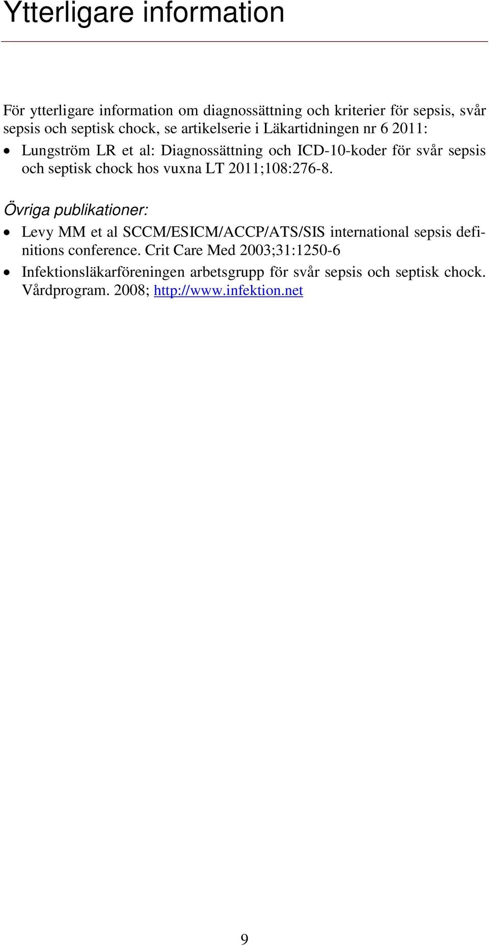 vuxna LT 2011;108:276-8. Övriga publikationer: Levy MM et al SCCM/ESICM/ACCP/ATS/SIS international sepsis definitions conference.