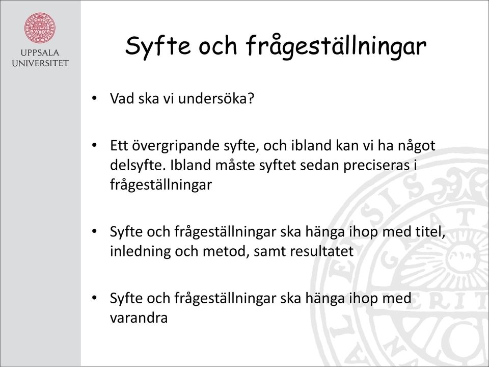 Ibland måste syftet sedan preciseras i frågeställningar Syfte och