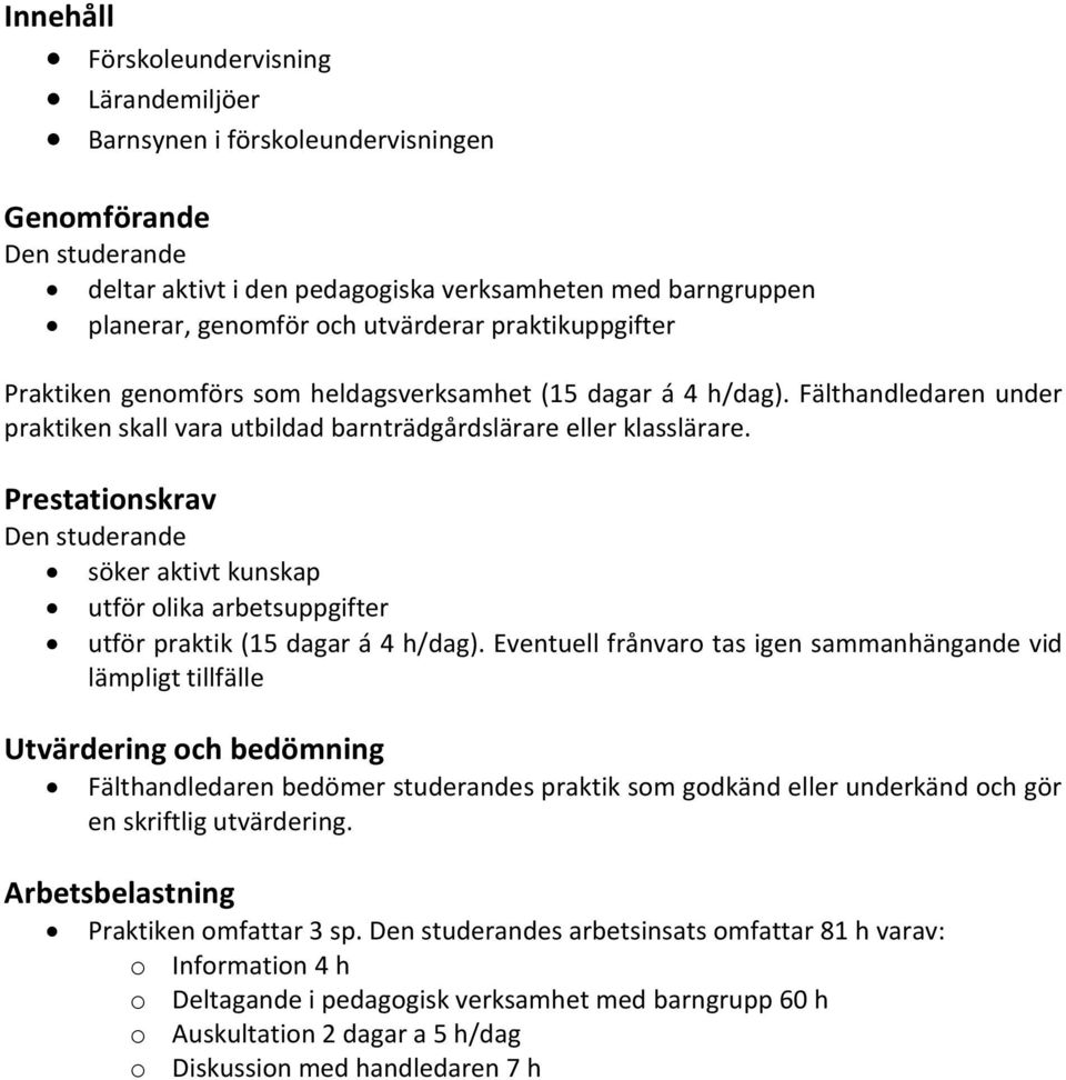 Prestationskrav söker aktivt kunskap utför olika arbetsuppgifter utför praktik (15 dagar á 4 h/dag).