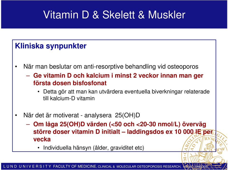 biverkningar relaterade till kalcium-d vitamin När det är motiverat - analysera 25(OH)D Om låga 25(OH)D värden (<50 och