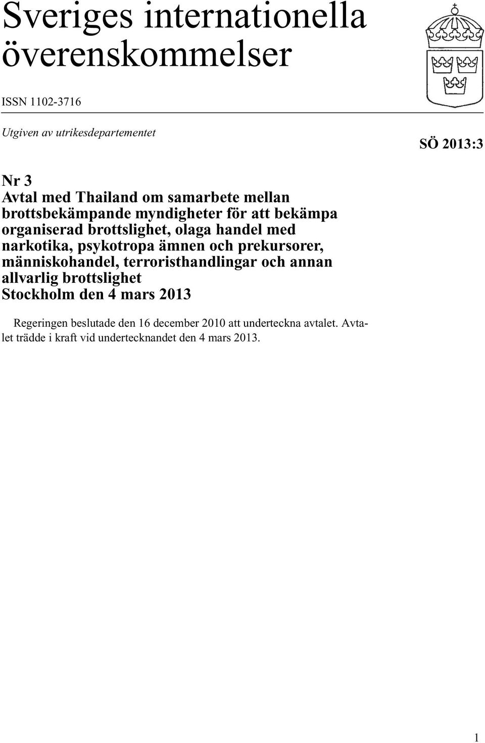 psykotropa ämnen och prekursorer, människohandel, terroristhandlingar och annan allvarlig brottslighet Stockholm den 4 mars