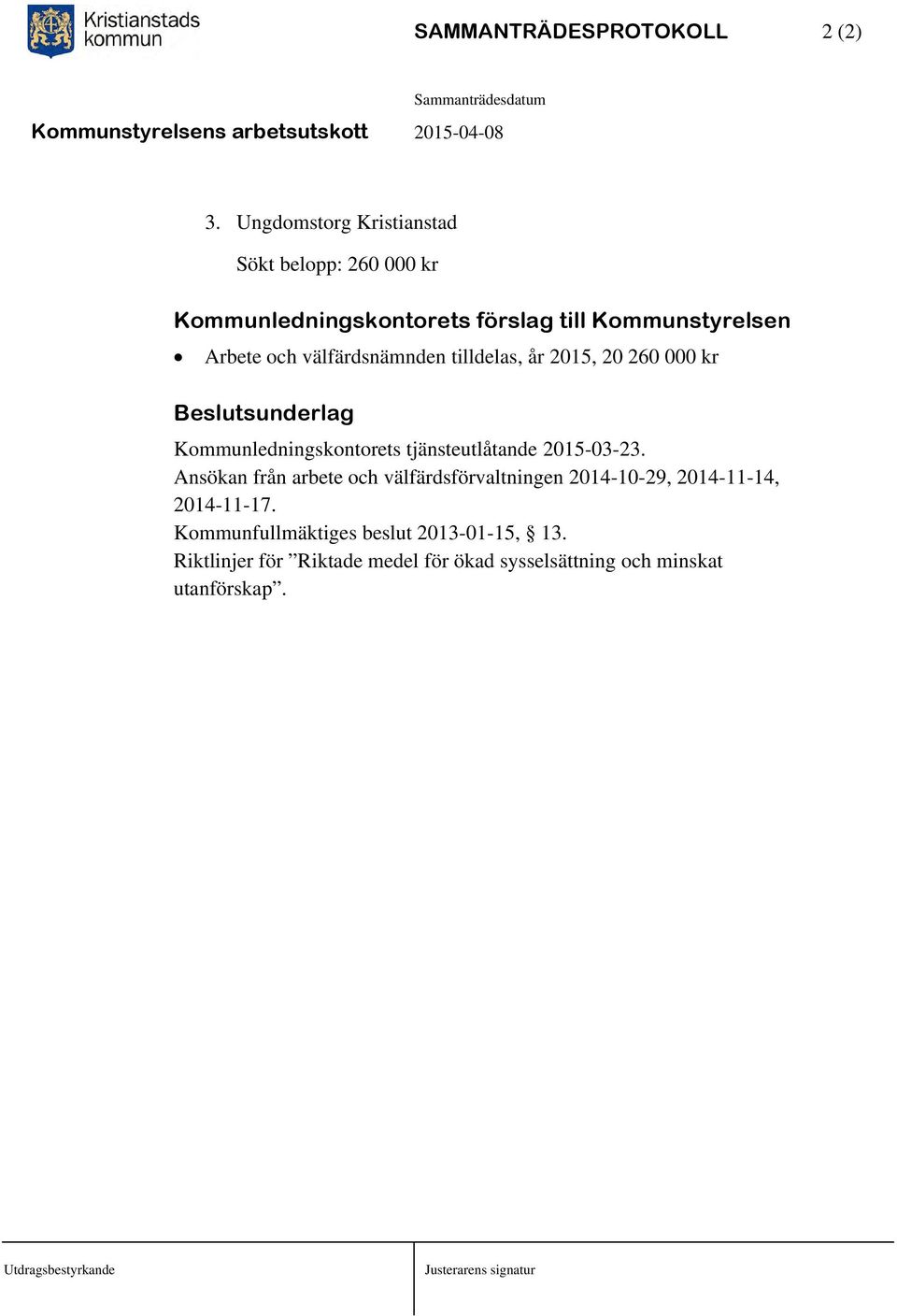 välfärdsnämnden tilldelas, år 2015, 20 260 000 kr Beslutsunderlag Kommunledningskontorets tjänsteutlåtande