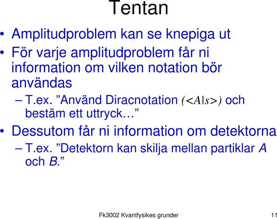 Använd Diracnotation (<A s>) och bestäm ett uttryck Dessutom får ni