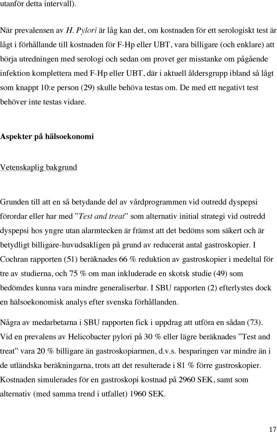 provet ger misstanke om pågående infektion komplettera med F-Hp eller UBT, där i aktuell åldersgrupp ibland så lågt som knappt 10:e person (29) skulle behöva testas om.