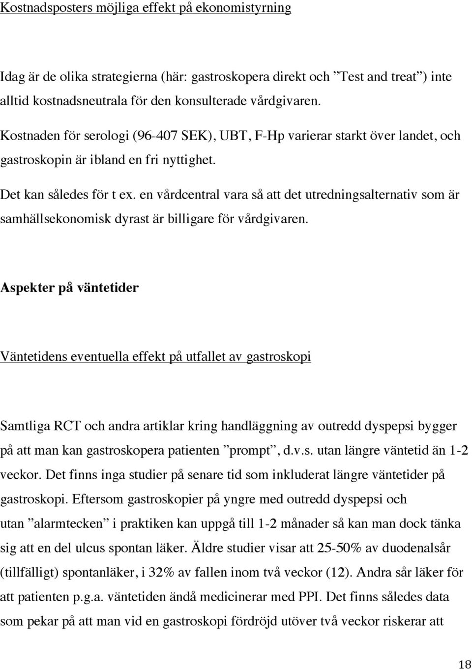 en vårdcentral vara så att det utredningsalternativ som är samhällsekonomisk dyrast är billigare för vårdgivaren.