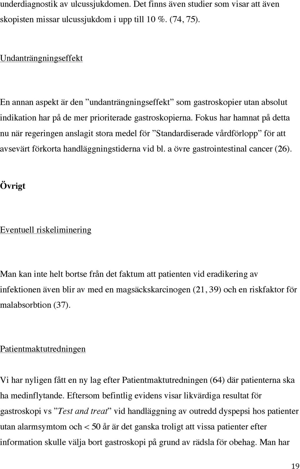 Fokus har hamnat på detta nu när regeringen anslagit stora medel för Standardiserade vårdförlopp för att avsevärt förkorta handläggningstiderna vid bl. a övre gastrointestinal cancer (26).