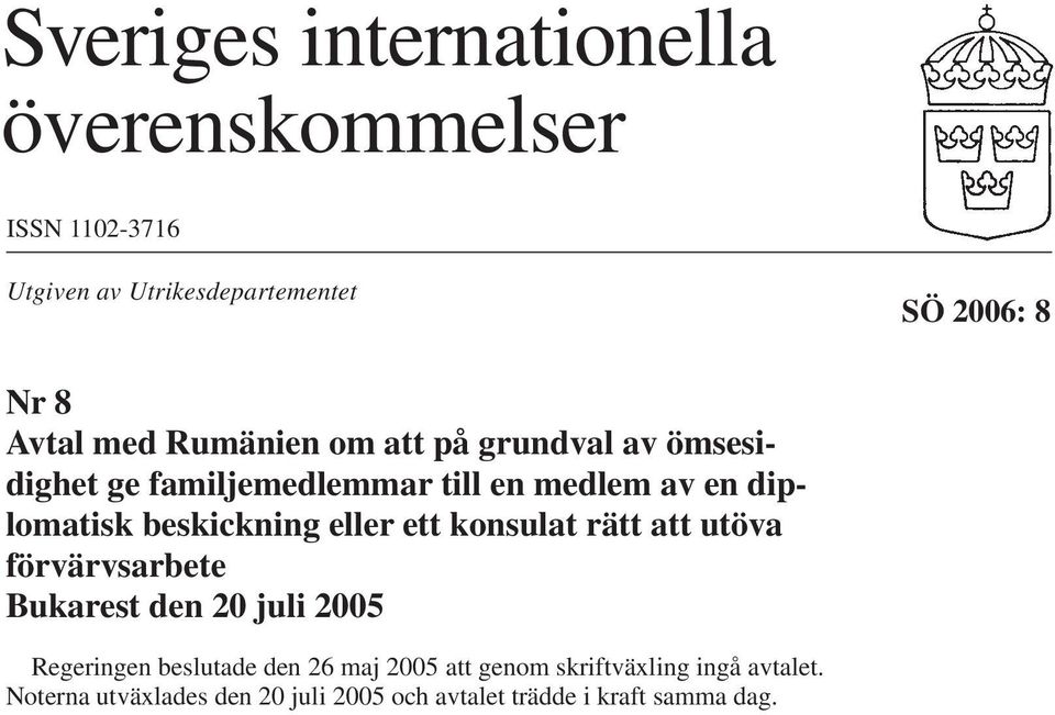 beskickning eller ett konsulat rätt att utöva förvärvsarbete Bukarest den 20 juli 2005 Regeringen beslutade den